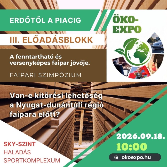 ÖKO-EXPO 2026 - ERDŐTŐL A PIACIG - FAIPARI SZIMPÓZIUM - III. ELŐADÁSBLOKK - ON-LINE